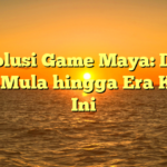 Evolusi Game Maya: Dari Awal Mula hingga Era Ketika Ini