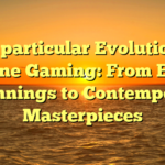 The particular Evolution of Online Gaming: From Early Beginnings to Contemporary Masterpieces