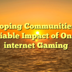 Developing Communities: The Sociable Impact of On the internet Gaming