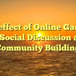 The effect of Online Gaming on Social Discussion and Community Building